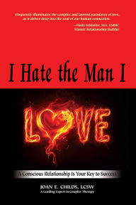 Free audiobook downloads online I Hate The Man I Love: A Conscious Relationship is Your Key to Success by Joan E. Childs, LCSW English version iBook CHM PDB 9780883914892