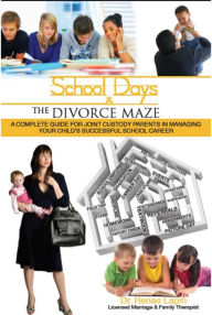 Title: School Days and the Divorce Maze: A Complete Guyide for Joint Custody Parents in Managing Your Childs Successful School Career, Author: Renae Lapin