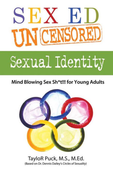 Sex Ed Uncensored - Sexual Identity: Mind Blowing Sex Sh8t!!! for Young Adults