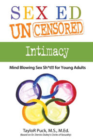 Title: Sex Ed Uncensored - Intimacy: Mind Blowing Sex Sh8t!!! for Young Adults, Author: Taylor Puck