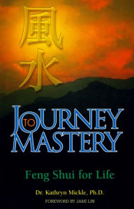 Title: Journey to Mastery: Feng Shui for Life, Author: Kathryn Mickle