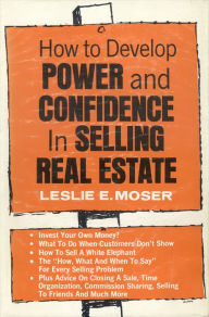 Title: How to Develop Power and Confidence In Selling Real Estate, Author: Leslie E. Moser