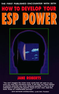 Title: How to Develop Your ESP Power: The First Published Encounter with SETH, Author: Jane Roberts