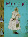 Muraqqa': Imperial Mughal Albums from the Chester Beatty Library