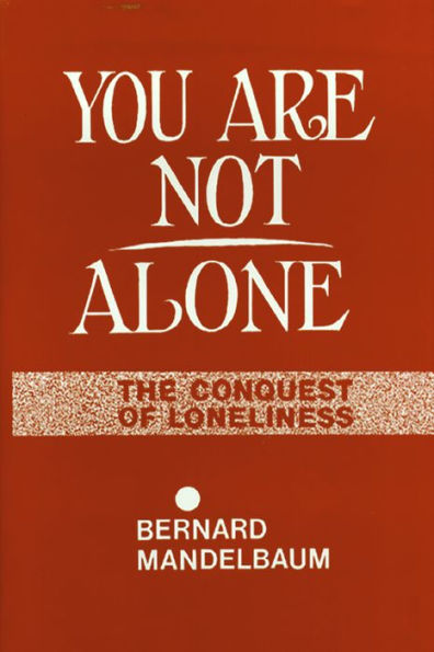You Are Not Alone: The Conquest of Loneliness