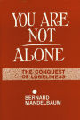 You Are Not Alone: The Conquest of Loneliness