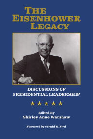Title: The Eisenhower Legacy: Discussions of Presidential Leadership, Author: Shirley Anne Warshaw