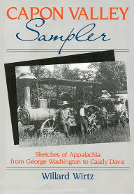 Title: Capon Valley Sampler: Sketches of Appalachia from George Washington to Caudy Davis, Author: Willard Wirtz