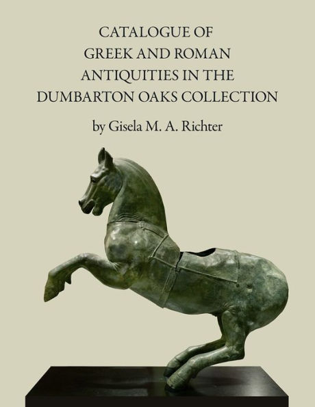 Catalogue of the Greek and Roman Antiquities in the Dumbarton Oaks Collection