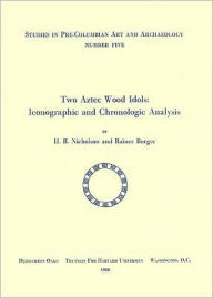 Title: Two Aztec Wood Idols: Iconographic and Chronologic Analysis, Author: H. B. Nicholson