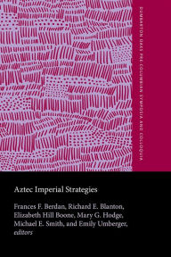 Title: Aztec Imperial Strategies, Author: Frances F. Berdan