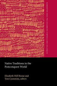 Title: Native Traditions in the Postconquest World, Author: Elizabeth Hill Boone