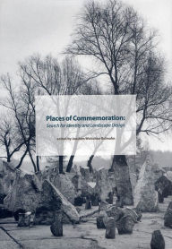 Title: Places of Commemoration: Search for Identity and Landscape Design, Author: Joachim Wolschke-Bulmahn