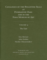 Title: Catalogue of Byzantine Seals at Dumbarton Oaks and in the Fogg Museum of Art, 4: The East, Author: Eric McGeer