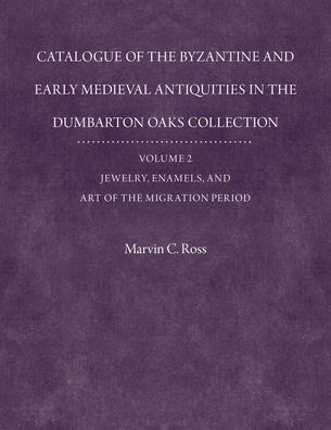 Catalogue of the Byzantine and Early Mediaeval Antiquities in the Dumbarton Oaks Collection, 2: Jewelry, Enamels, and Art of the Migration Period: With an Addendum / Edition 2
