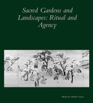 Title: Sacred Gardens and Landscapes: Ritual and Agency, Author: Michel Conan