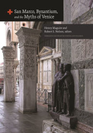 Title: San Marco, Byzantium, and the Myths of Venice, Author: Henry Maguire