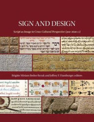 Title: Sign and Design: Script as Image in Cross-Cultural Perspective (300-1600 CE), Author: Brigitte Miriam Bedos-Rezak