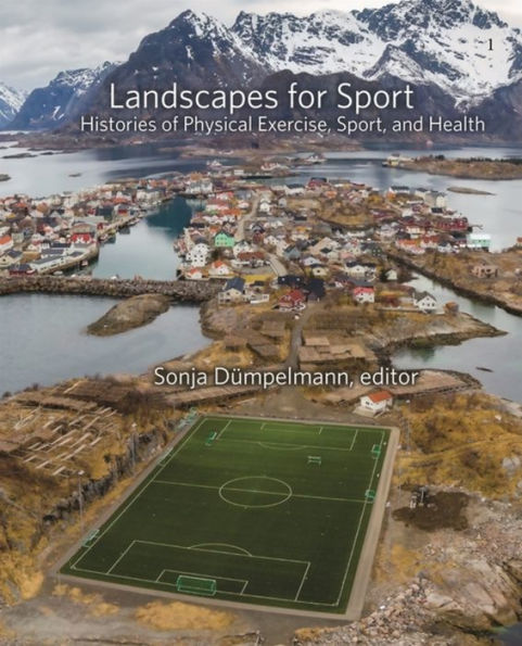 Landscapes for Sport: Histories of Physical Exercise, Sport, and Health