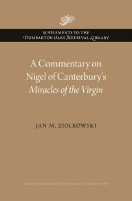 Title: A Commentary on Nigel of Canterbury's <i>Miracles of the Virgin</i>, Author: Jan M. Ziolkowski