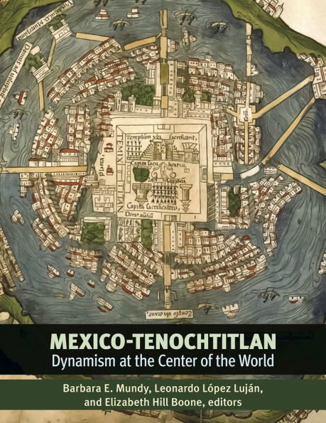 Mexico-Tenochtitlan: Dynamism at the Center of the World