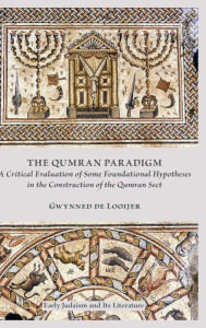 Title: The Qumran Paradigm: A Critical Evaluation of Some Foundational Hypotheses in the Construction of the Qumran Sect, Author: Gwynned De Looijer