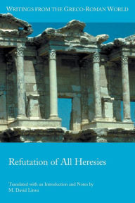 Title: Refutation of All Heresies, Author: M David Litwa