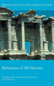 Title: Refutation of All Heresies, Author: M David Litwa