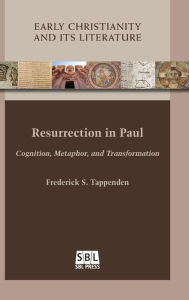 Title: Resurrection in Paul: Cognition, Metaphor, and Transformation, Author: Frederick S Tappenden