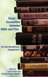 Title: Close Encounters between Bible and Film: An Interdisciplinary Engagement, Author: Laura Copier