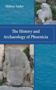 Title: The History and Archaeology of Phoenicia, Author: Hïlïne Sader