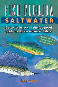 Title: Fish Florida Saltwater: Better Than Luck-The Foolproof Guide to Florida Saltwater Fishing, Author: Boris Arnov