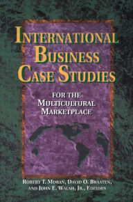 Title: International Business Case Studies For the Multicultural Marketplace / Edition 1, Author: Robert T. Moran