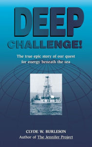 Title: Deep Challenge: Our Quest for Energy Beneath the Sea, Author: Clyde W. Burleson