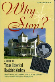 Title: Why Stop?: A Guide to Texas Historical Roadside Markers / Edition 4, Author: Betty Dooley Awbrey