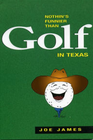 Title: Nothin's Funnier Than Golf in Texas, Author: Joe James