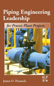 Title: Piping Engineering Leadership for Process Plant Projects, Author: James Pennock