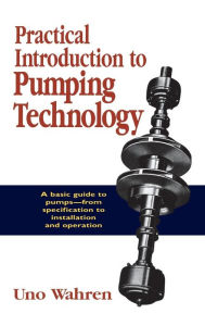 Title: Practical Introduction to Pumping Technology, Author: Uno Wahren