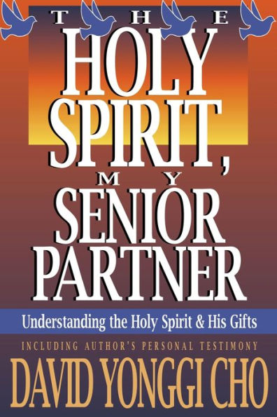 Holy Spirit, My Senior Partner: Understanding the Spirit and His gifts