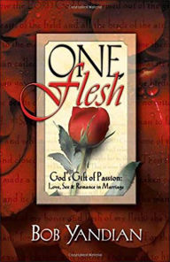 Title: One Flesh: God's Gift of Passion: Love, Sex and Romance in Marriage, Author: Bob Yandian