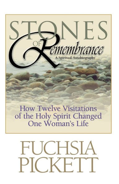 Stones of Remembrance: How Twelve Visitations of the Holy Spirit Changed One Woman's Life