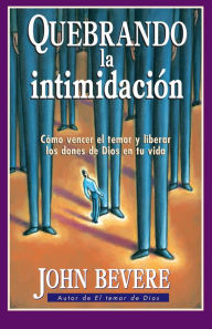 Title: Quebrando la intimidación / Breaking Intimidation, Author: John Bevere