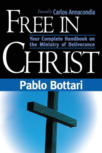 Free Christ: Your complete handbook on the ministry of deliverance