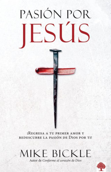 Pasión por Jesús: ¡Regresa a tu primer amor y redescubre la pasión de Dios por ti! / Passion For Jesus: Growing in Extravagant Love for God