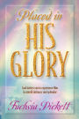 Placed In His Glory: God Invites You to Experience Him in Untold Intimacy and Splendor