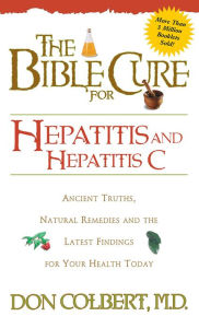 Title: Bible Cure for Hepatitis C: Ancient Truths, Natural Remedies and the Latest Findings for Your Health Today, Author: Don Colbert MD
