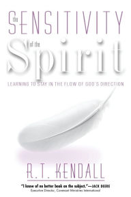 Title: Sensitivity Of The Spirit: Learning to stay in the flow of God's direction, Author: R.T. Kendall
