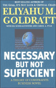 Title: Necessary But Not Sufficient: A Theory of Constraints Business Novel, Author: Eliyahu M Goldratt