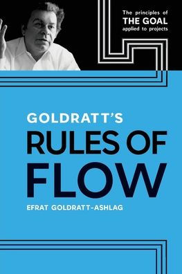 Goldratt's Rules of Flow: The Principles of The Goal Applied to Projects