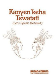 Title: Kanyen'keha Tewatati: Let's Speak Mohawk, Author: David K Maracle